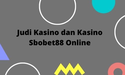 Judi Kasino dan Kasino Sbobet88 Online